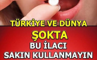 O ilacı sakın kullanmayın