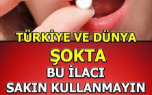 O ilacı sakın kullanmayın